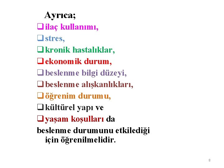 Ayrıca; q ilaç kullanımı, q stres, q kronik hastalıklar, q ekonomik durum, q beslenme