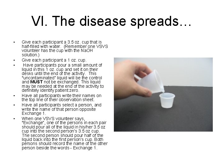 VI. The disease spreads… • • • Give each participant a 3. 5 oz.