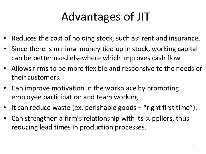 Advantages of JIT • Reduces the cost of holding stock, such as: rent and