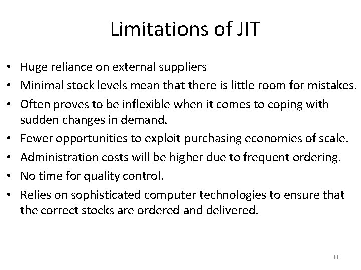 Limitations of JIT • Huge reliance on external suppliers • Minimal stock levels mean