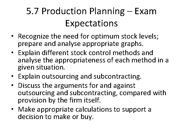 5. 7 Production Planning – Exam Expectations • Recognize the need for optimum stock