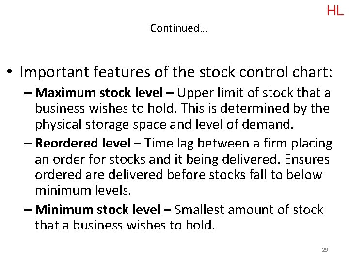 HL Continued… • Important features of the stock control chart: – Maximum stock level