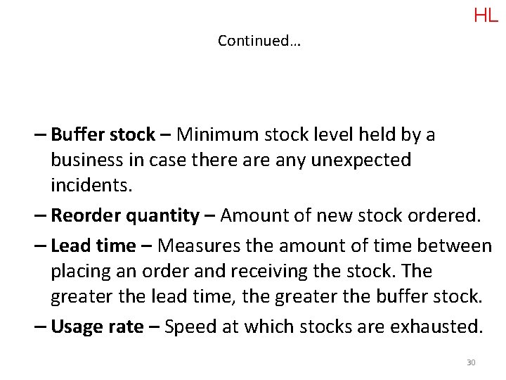 HL Continued… – Buffer stock – Minimum stock level held by a business in