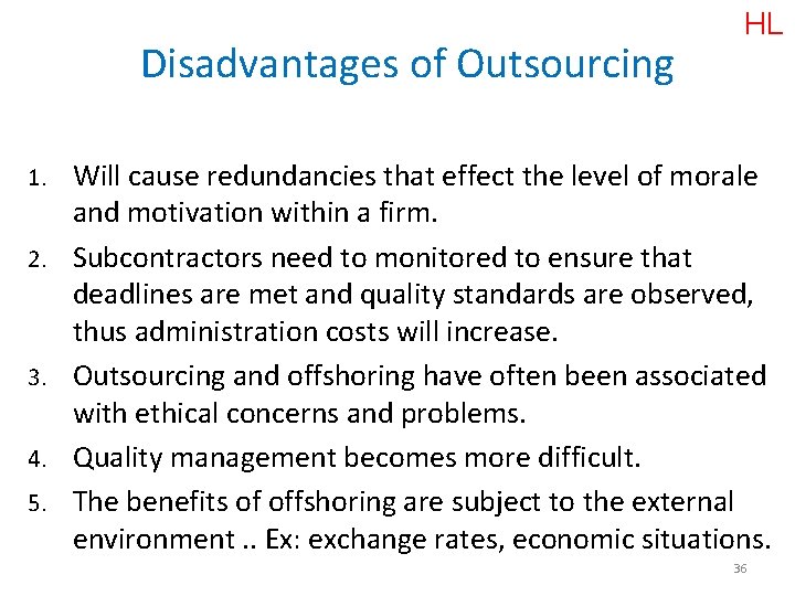 Disadvantages of Outsourcing 1. 2. 3. 4. 5. HL Will cause redundancies that effect