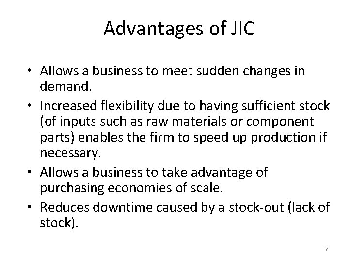 Advantages of JIC • Allows a business to meet sudden changes in demand. •