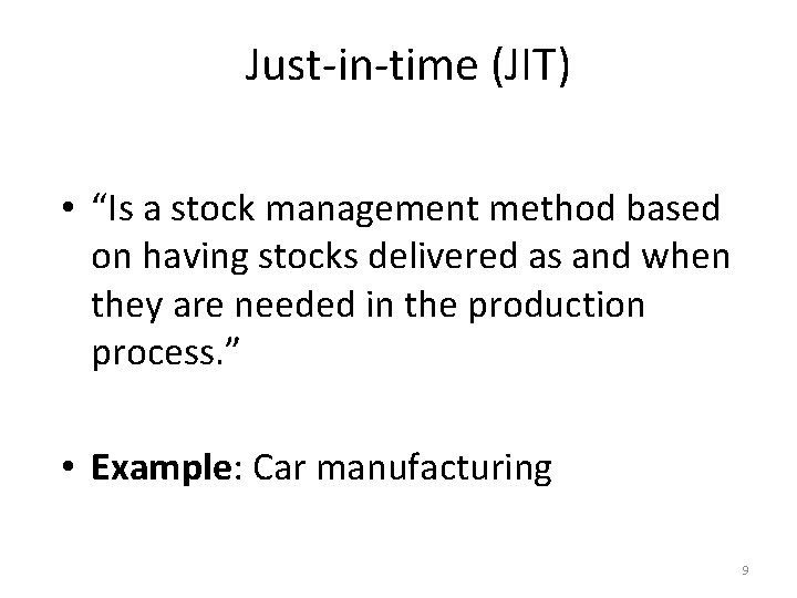Just-in-time (JIT) • “Is a stock management method based on having stocks delivered as