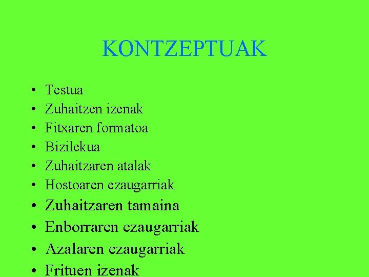 KONTZEPTUAK • • • Testua Zuhaitzen izenak Fitxaren formatoa Bizilekua Zuhaitzaren atalak Hostoaren ezaugarriak