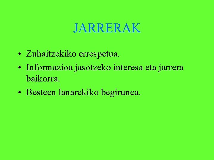 JARRERAK • Zuhaitzekiko errespetua. • Informazioa jasotzeko interesa eta jarrera baikorra. • Besteen lanarekiko