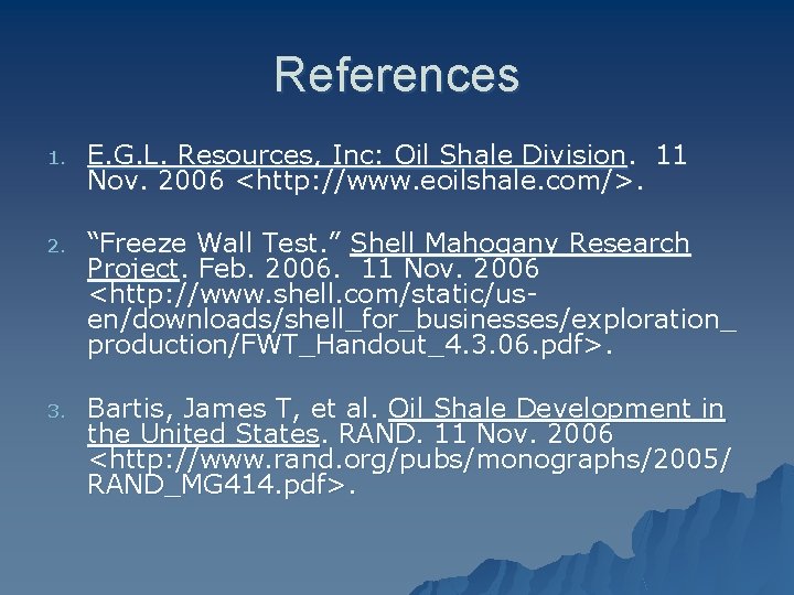 References 1. E. G. L. Resources, Inc: Oil Shale Division. 11 Nov. 2006 <http: