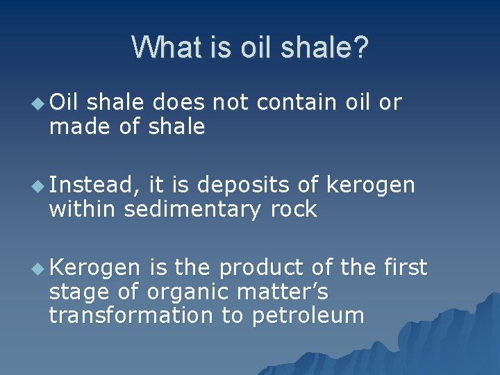 What is oil shale? u Oil shale does not contain oil or made of