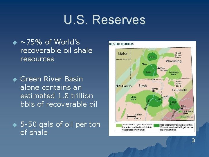 U. S. Reserves u ~75% of World’s recoverable oil shale resources u Green River