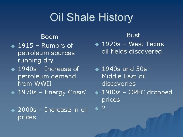 Oil Shale History u u Boom 1915 – Rumors of petroleum sources running dry