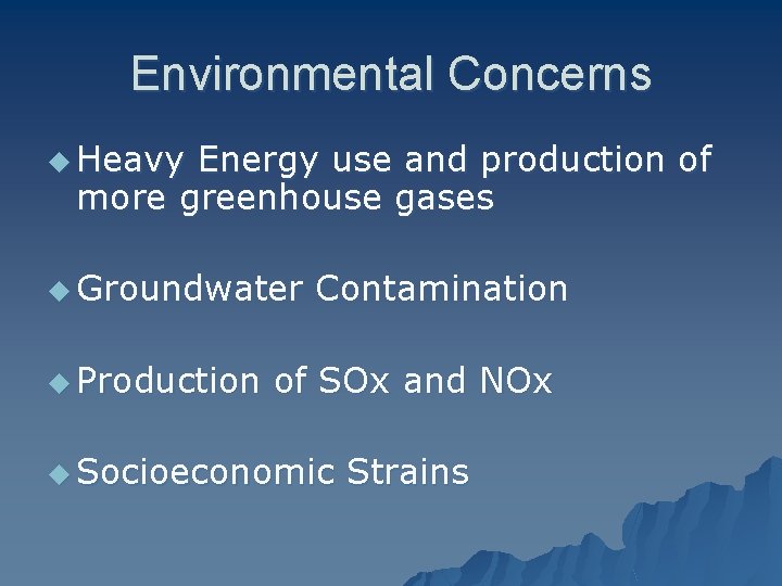 Environmental Concerns u Heavy Energy use and production of more greenhouse gases u Groundwater