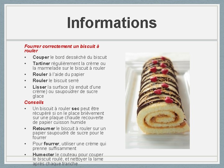 Informations Fourrer correctement un biscuit à rouler • Couper le bord desséché du biscuit