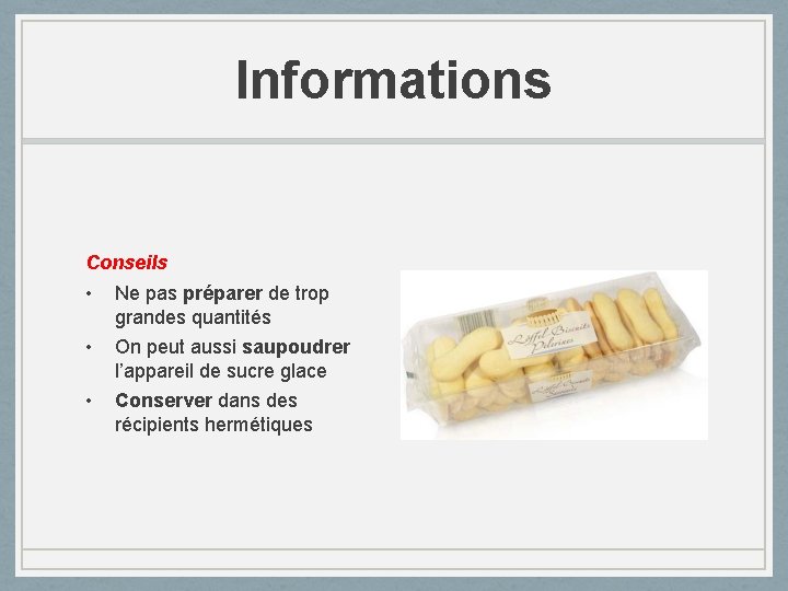 Informations Conseils • Ne pas préparer de trop grandes quantités • On peut aussi