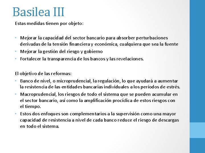 Basilea III Estas medidas tienen por objeto: • Mejorar la capacidad del sector bancario