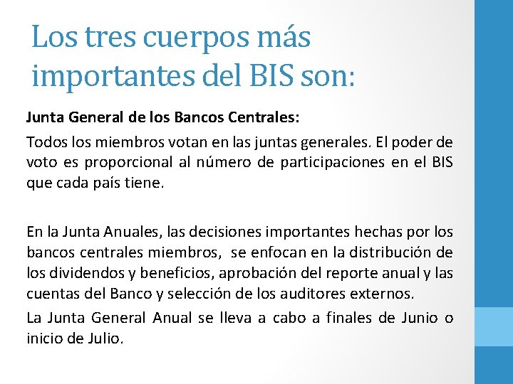 Los tres cuerpos más importantes del BIS son: Junta General de los Bancos Centrales: