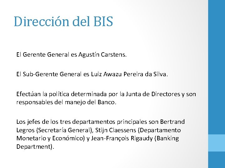 Dirección del BIS El Gerente General es Agustín Carstens. El Sub-Gerente General es Luiz