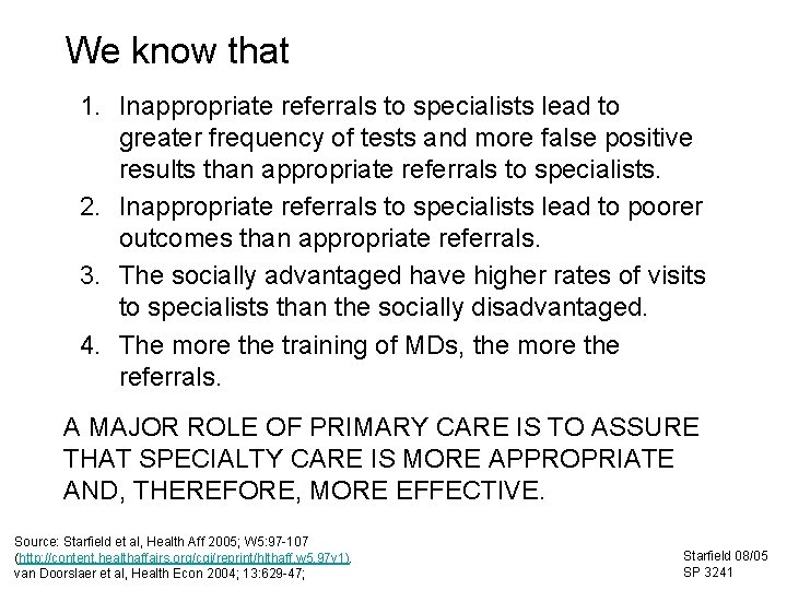 We know that 1. Inappropriate referrals to specialists lead to greater frequency of tests