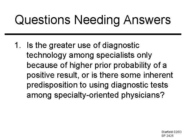 Questions Needing Answers 1. Is the greater use of diagnostic technology among specialists only
