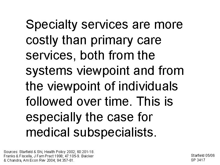 Specialty services are more costly than primary care services, both from the systems viewpoint