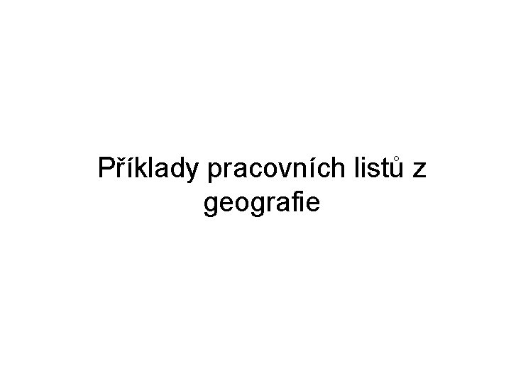 Příklady pracovních listů z geografie 