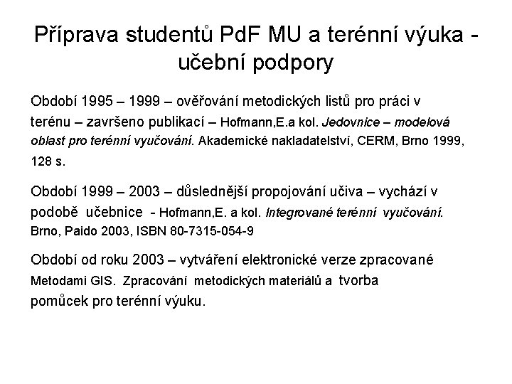 Příprava studentů Pd. F MU a terénní výuka učební podpory Období 1995 – 1999