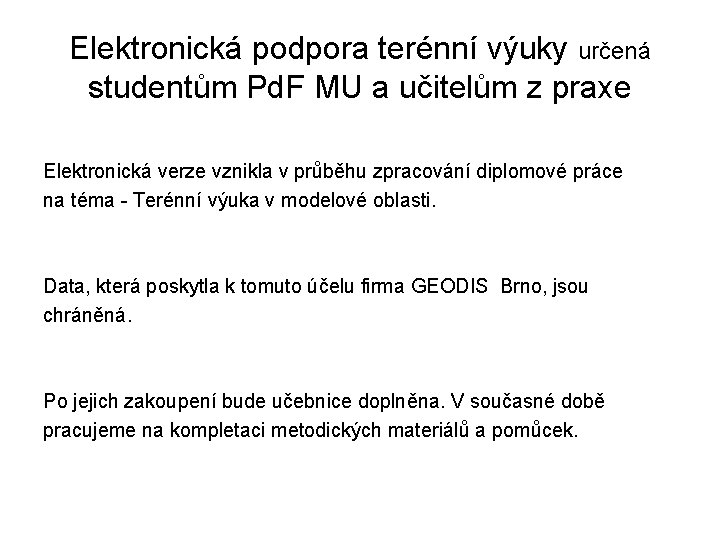 Elektronická podpora terénní výuky určená studentům Pd. F MU a učitelům z praxe Elektronická