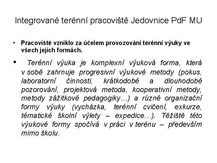 Integrované terénní pracoviště Jedovnice Pd. F MU • Pracoviště vzniklo za účelem provozování terénní