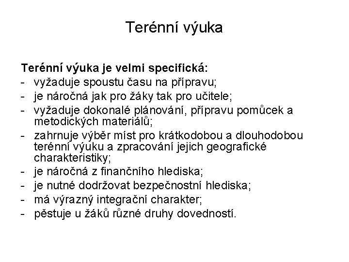 Terénní výuka je velmi specifická: - vyžaduje spoustu času na přípravu; - je náročná