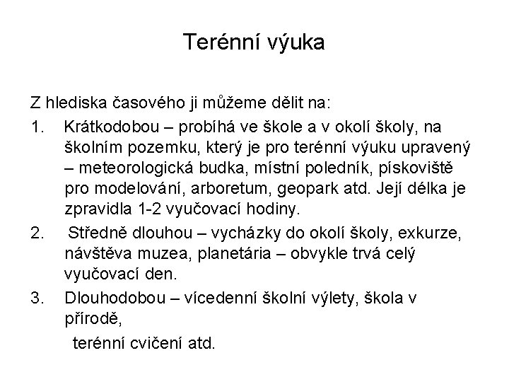 Terénní výuka Z hlediska časového ji můžeme dělit na: 1. Krátkodobou – probíhá ve