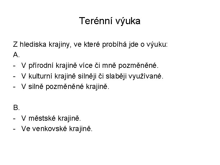 Terénní výuka Z hlediska krajiny, ve které probíhá jde o výuku: A. - V