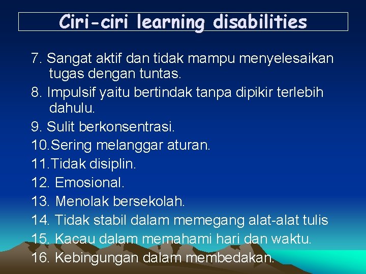 Ciri-ciri learning disabilities 7. Sangat aktif dan tidak mampu menyelesaikan tugas dengan tuntas. 8.