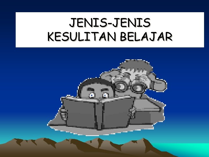 JENIS-JENIS KESULITAN BELAJAR 