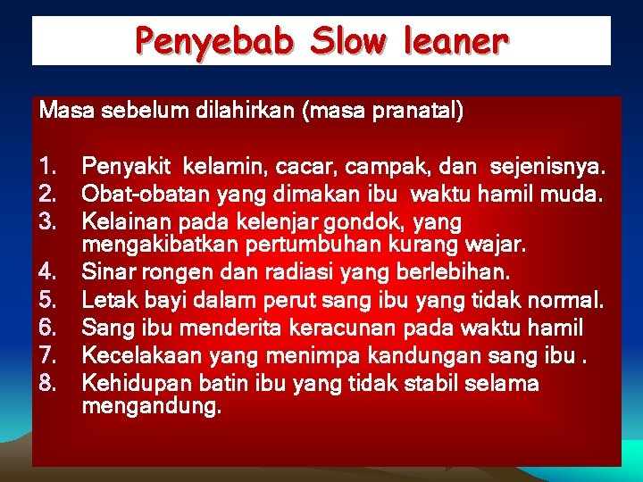 Penyebab Slow leaner Masa sebelum dilahirkan (masa pranatal) 1. Penyakit kelamin, cacar, campak, dan