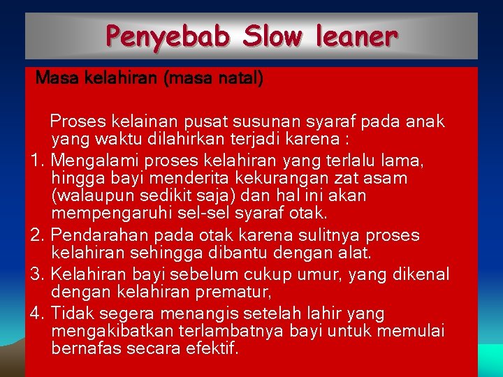 Penyebab Slow leaner Masa kelahiran (masa natal) Proses kelainan pusat susunan syaraf pada anak