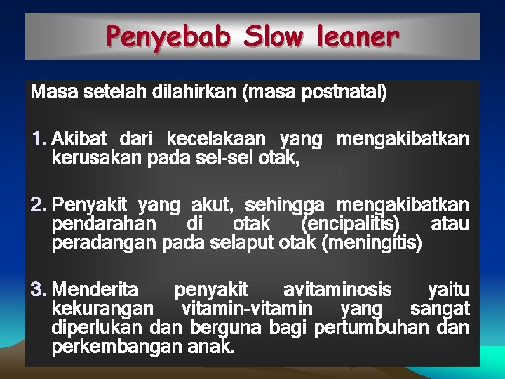 Penyebab Slow leaner Masa setelah dilahirkan (masa postnatal) 1. Akibat dari kecelakaan yang mengakibatkan