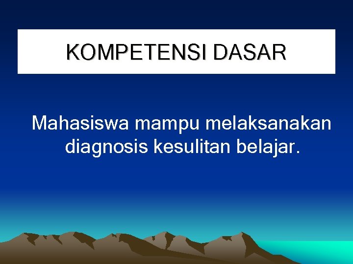 KOMPETENSI DASAR Mahasiswa mampu melaksanakan diagnosis kesulitan belajar. 