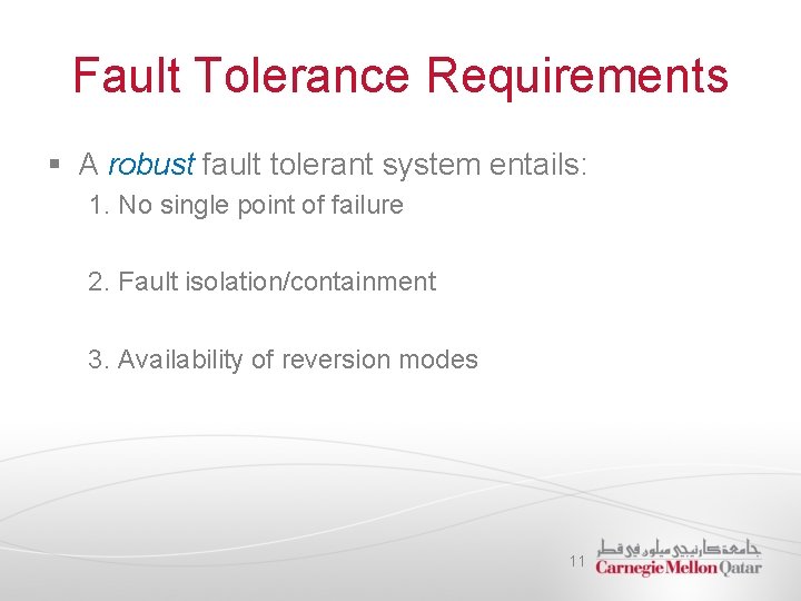 Fault Tolerance Requirements § A robust fault tolerant system entails: 1. No single point