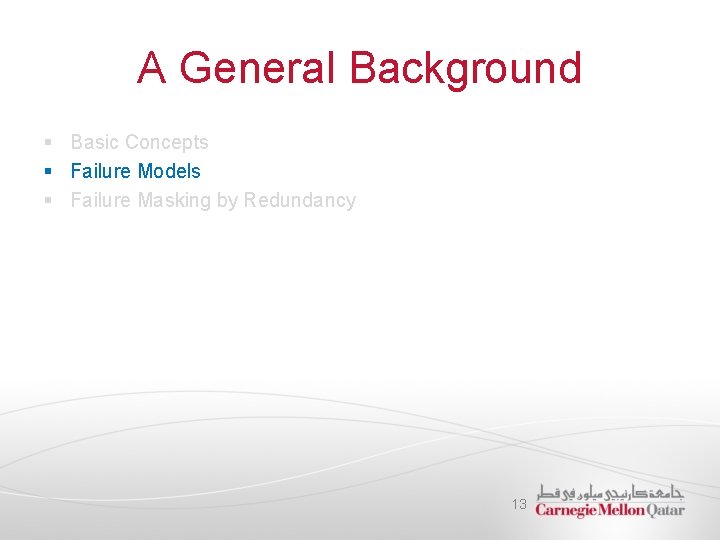 A General Background § Basic Concepts § Failure Models § Failure Masking by Redundancy
