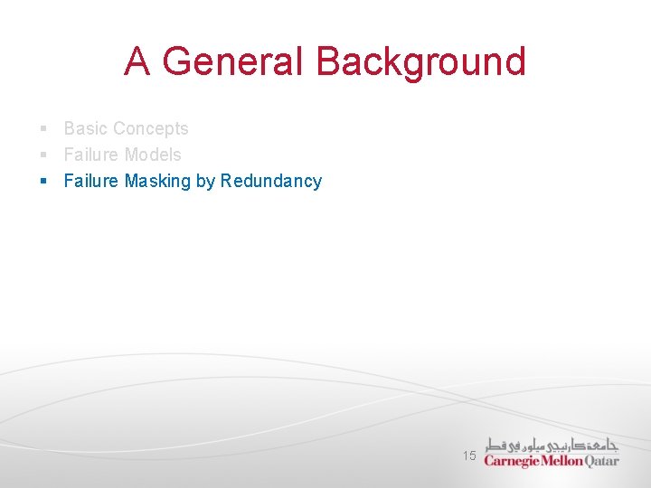 A General Background § Basic Concepts § Failure Models § Failure Masking by Redundancy