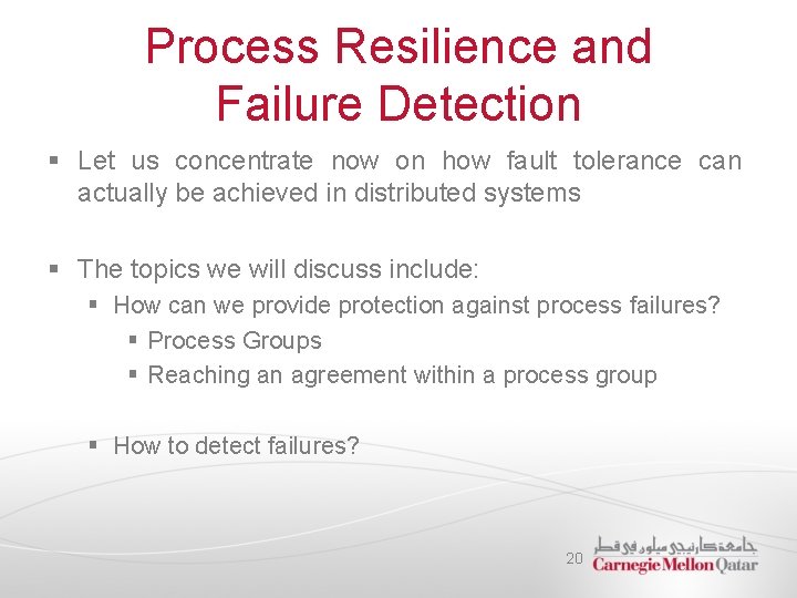 Process Resilience and Failure Detection § Let us concentrate now on how fault tolerance