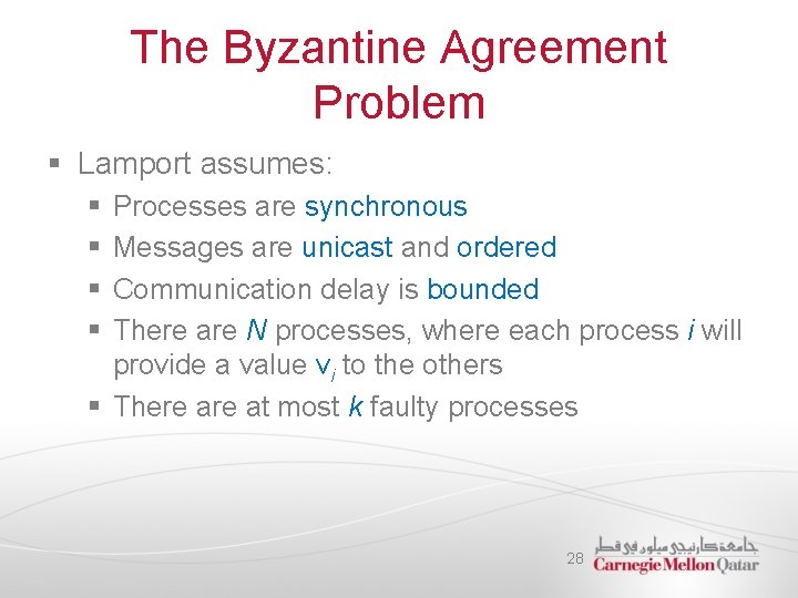 The Byzantine Agreement Problem § Lamport assumes: § § Processes are synchronous Messages are