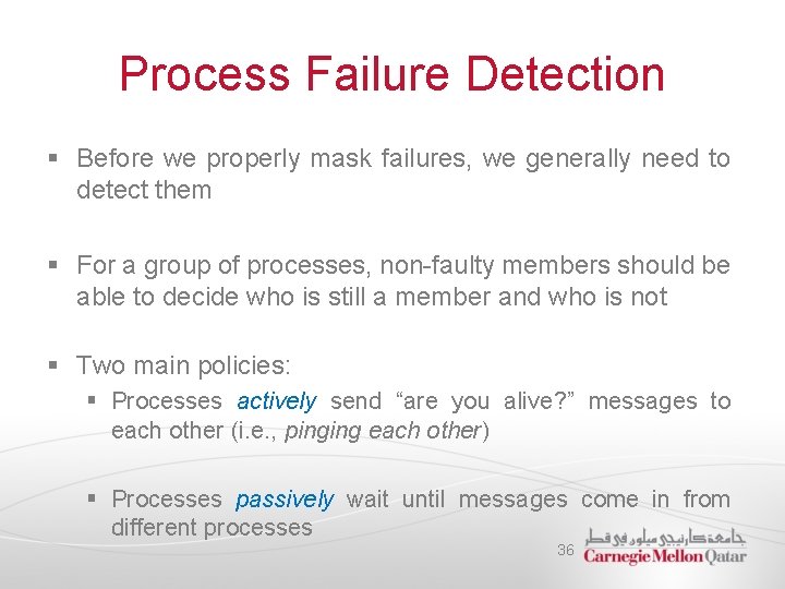 Process Failure Detection § Before we properly mask failures, we generally need to detect