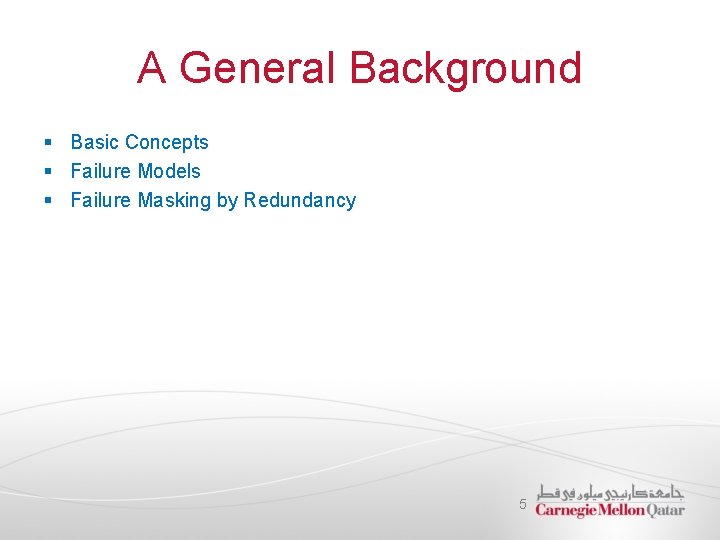 A General Background § Basic Concepts § Failure Models § Failure Masking by Redundancy