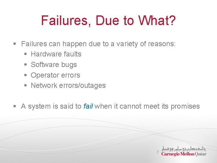 Failures, Due to What? § Failures can happen due to a variety of reasons: