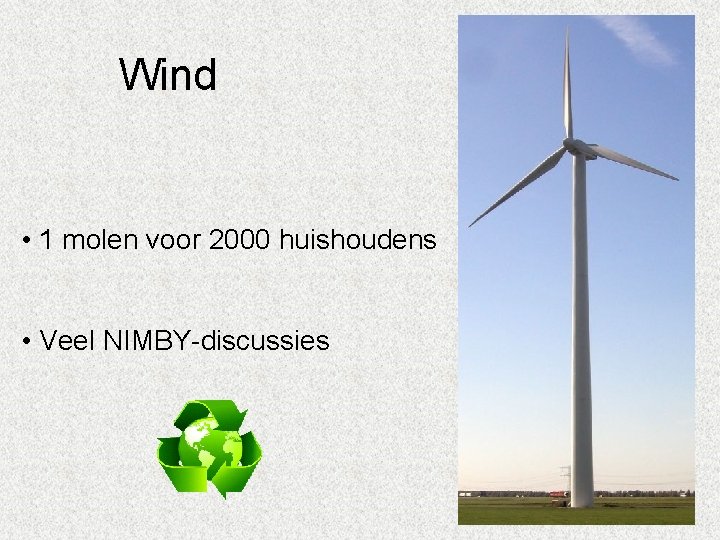 Wind • 1 molen voor 2000 huishoudens • Veel NIMBY-discussies 