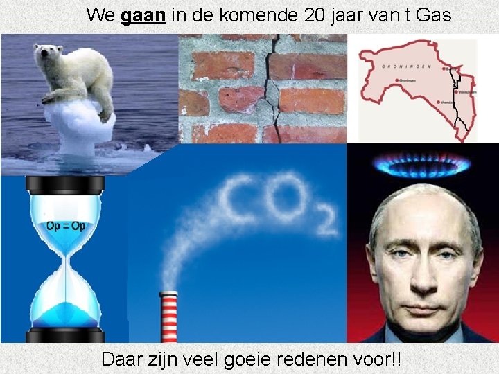 We gaan in de komende 20 jaar van t Gas Daar zijn veel goeie