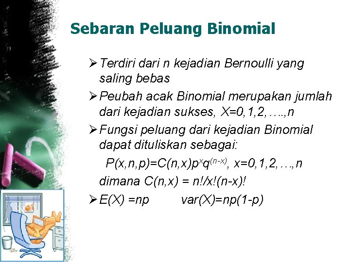 Sebaran Peluang Binomial Ø Terdiri dari n kejadian Bernoulli yang saling bebas Ø Peubah