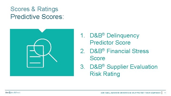 Scores & Ratings Predictive Scores: 1. D&B® Delinquency Predictor Score 2. D&B® Financial Stress